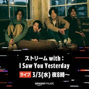 I Saw You Yesterday、明日AmazonMusicJPで配信ライブ開催