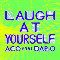 ACO「LAUGH AT YOURSELF feat. DABO」配信ジャケット