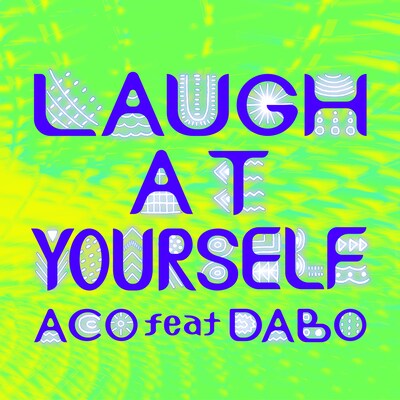 ACO「LAUGH AT YOURSELF feat. DABO」配信ジャケット