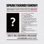 SPARK!!SOUND!!SHOW!!「HAPPY BIRTH DIE feat. 原田ちあき」告知画像