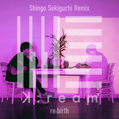 K:ream「re:birth（Shingo Sekiguchi Remix）」配信ジャケット