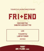 「TOSHIMITSU & Dai Matsumoto present『FRI+END』」フライヤー
