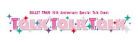 「BULLET TRAIN 10th Anniversary Special Talk Event『Talk Talk Talk』」ロゴ