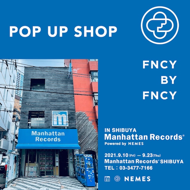 「FNCY BY FNCY POP UP SHOP IN Manhattan Records SHIBUYA STORE Powered by NEMES」ビジュアル
