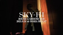 「SKY-HI ROUND A GROUND 2020 -2021.08.24 @ Osaka BIGCAT- (Teaser Movie)」のサムネイル。