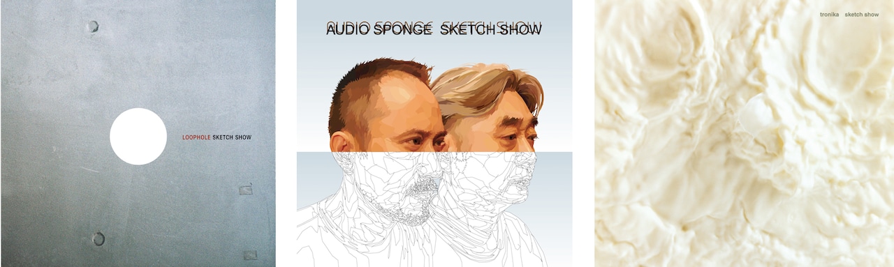 左からSKETCH SHOW「LOOPHOLE」(2003年11月リリース)、「audio sponge」(2002年9月リリース)、「tronika」(2003年2月リリース)ジャケット。