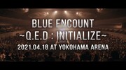 BLUE ENCOUNT「『BLUE ENCOUNT ～Q.E.D : INITIALIZE～』2021.04.18 at YOKOHAMA ARENA」ティザー映像より。