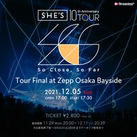 「SHE'S 10th Anniversary Tour『So Close, So Far』Tour Final at Zepp Osaka Bayside」ビジュアル