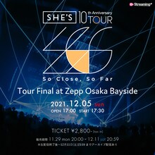 「SHE'S 10th Anniversary Tour『So Close, So Far』Tour Final at Zepp Osaka Bayside」ビジュアル