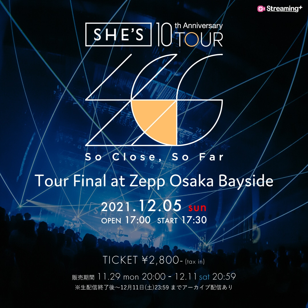 「SHE'S 10th Anniversary Tour『So Close, So Far』Tour Final at Zepp Osaka Bayside」ビジュアル