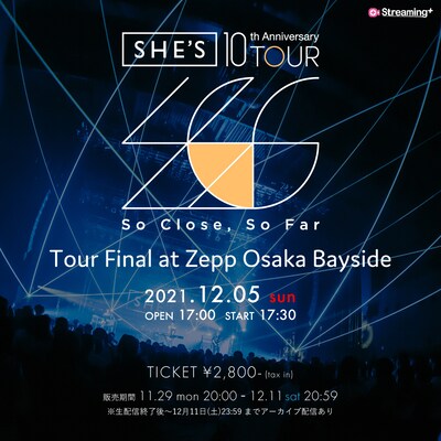 「SHE'S 10th Anniversary Tour『So Close, So Far』Tour Final at Zepp Osaka Bayside」ビジュアル