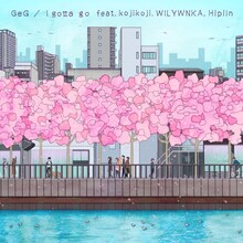 GeG「I Gotta Go feat. Kojikoji, WILYWNKA & Hiplin」ジャケット