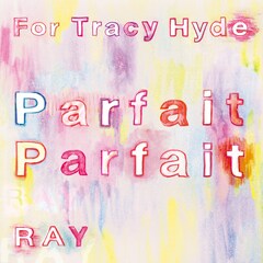 For Tracy HydeとRAYがコラボ、7inchシングル「フランボワーズ・パルフェのために」発売