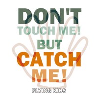 FLYING KIDS「DON'T TOUCH ME ! BUT CATCH ME !」配信ジャケット