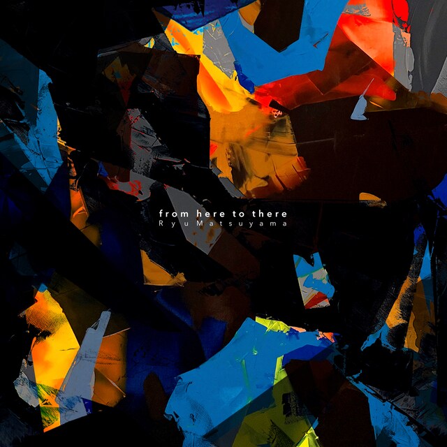Ryu Matsuyama「from here to there」ジャケット