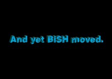 BiSH「And yet BiSH moved.」ロゴ