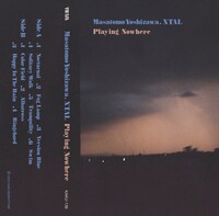 Masatomo Yoshizawa, XTAL「Playing Nowhere」カセットテープの帯。