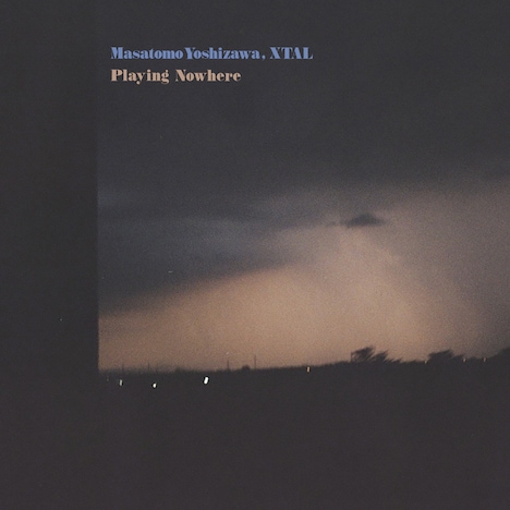 Masatomo Yoshizawa, XTAL「Playing Nowhere」ジャケット