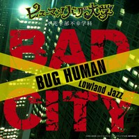 Lowland Jazz「BAD CITY（BUG HUMAN）」配信ジャケット