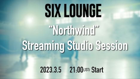 「SIX LOUNGE "Northwind" Streaming Studio Session」告知用ビジュアル