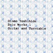 大友良英「Otomo Yoshihide Solo Works 1 Guitar and Turntable」ジャケット