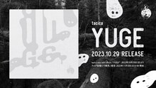 tacica「YUGE」告知画像