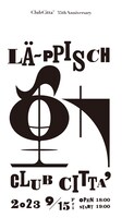 LA-PPISCH「CLUB CITTA' 35th Anniversary レピッシュ～動～」フライヤー