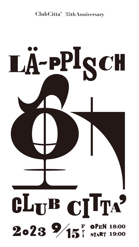LA-PPISCH「CLUB CITTA' 35th Anniversary レピッシュ～動～」フライヤー