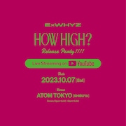 ExWHYZ新作「HOW HIGH?」リリパにキャパ超えの応募「だから生中継することにしました!!!!」