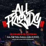 DJ CHARI & DJ TATSUKI「ALL FRIENDS feat. Fuji Taito, Kaneee, eyden & DADA」配信ジャケット