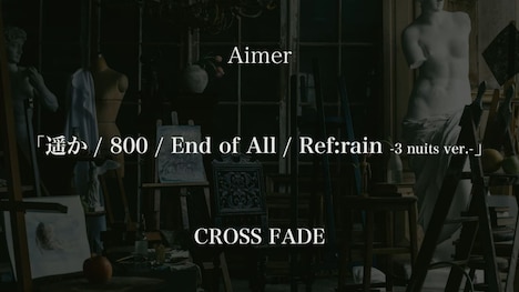 Aimer「遥か / 800 / End of All / Ref:rain -3 nuits ver.-」クロスフェード動画サムネイル画像