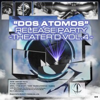 「Dos Atomos Release Party ～ Theater D vol.4」告知ビジュアル