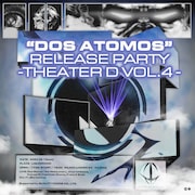 「Dos Atomos Release Party ~ Theater D vol.4」告知ビジュアル