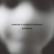 SUGIURUMN「SOMEONE IS DANCING SOMEWHERE」ジャケット