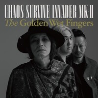 THE GOLDEN WET FINGERS「CHAOS SURVIVE INVADER MK-II」ジャケット