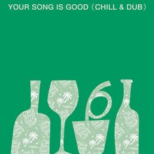 YOUR SONG IS GOOD（CHILL & DUB）
