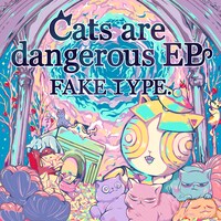 FAKE TYPE.「Cats are dangerous EP」配信ジャケット