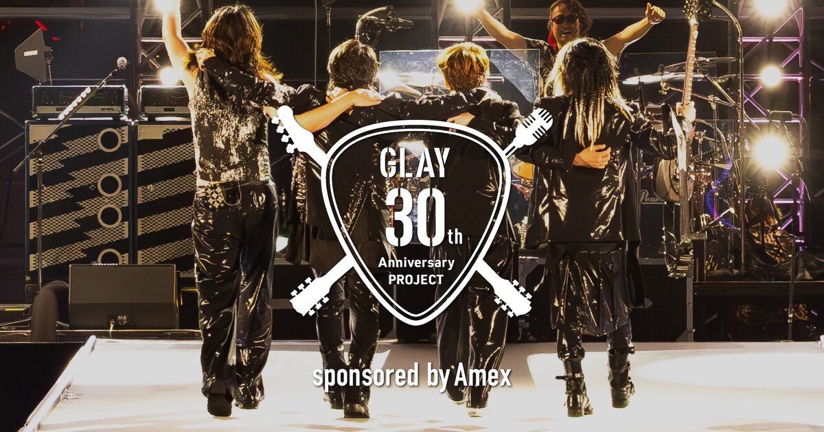 GLAY_Amex_30thAnniversaryProje 