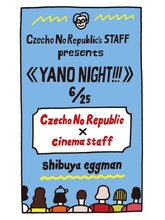 「Czecho No Republic'sSTAFF presents《YANO NIGHT!!!》」告知画像
