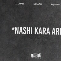 DJ CHARI「ナシからアリfeat. MIKADO, Fuji Taito (Prod. Homunculu$)」配信ジャケット