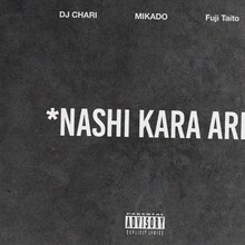 DJ CHARI「ナシからアリfeat. MIKADO, Fuji Taito (Prod. Homunculu$)」配信ジャケット