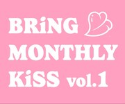 KiSS KiSS定期公演「BRiNG MONTHLY KiSS vol.1」ロゴ
