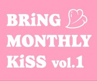 KiSS KiSS定期公演「BRiNG MONTHLY KiSS vol.1」ロゴ