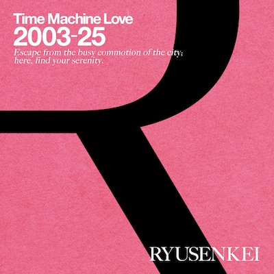 RYUSENKEI「Time Machine Love 2003-25 RYUSENKEI」ジャケット