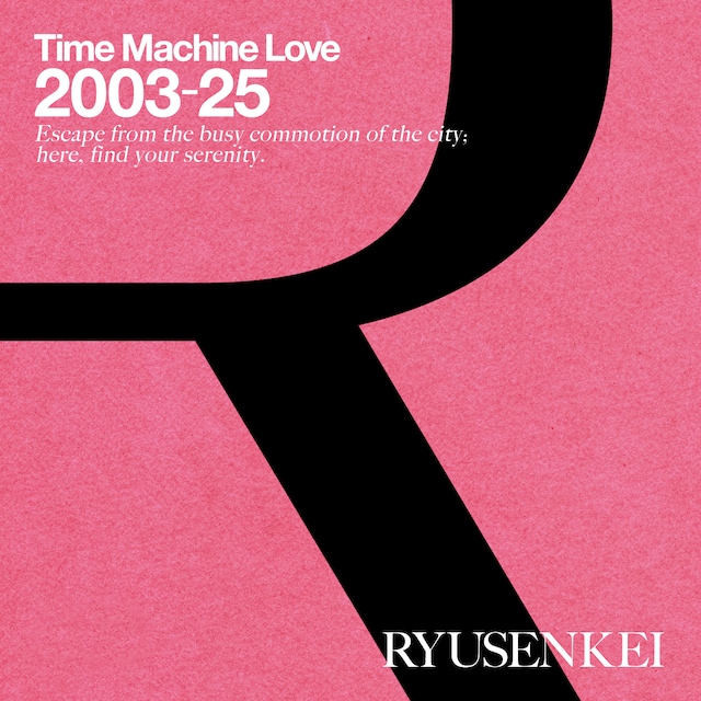 RYUSENKEI「Time Machine Love 2003-25 RYUSENKEI」ジャケット