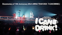 M!LK「10th Anniversary M!LK ARENA TOUR 2024『I CAN DRINK!』」ドキュメンタリーティザーのサムネイル。