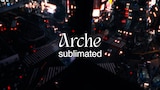 Arche「sublimated」トレイラーより。