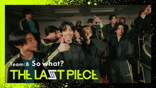 「[THE LAST PIECE] So what? / Team B Performance Video -Classroom ver.- (Prod. BANVOX)」サムネイル