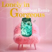 Tommy february6「LONELY IN GORGEOUS -fourbeat Remix-」ジャケット
