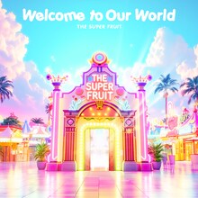 THE SUPER FRUIT「Welcome to Our World」配信ジャケット